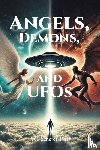 Scherer, P. C. - Angels, Demons, and UFOs