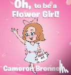 Brenner, Cameron - Oh, to be a Flower Girl!