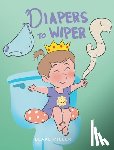 Miller, Blake - Diapers to Wipers