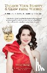 Hoang, Hang - Unlock Your Beauty & Glow From Within, A Holistic Guide to Health, Confidence & Radiance