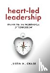 Chase, Justin N. - Heart-Led Leadership: Inspiring the Workforce of Tomorrow