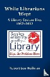 Heilman, Robert Leo - While Librarians Wept, A library System Dies 1997-2017