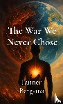 Bergsma, Tanner Evan - The War We Never Chose