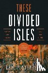 Stephens, Philip - These Divided Isles: Britain and Ireland, Past and Future