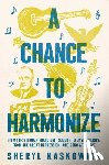 Kaskowitz, Sheryl - A Chance to Harmonize: How Fdr's Hidden Music Unit Sought to Save America from the Great Depression--One Song at a Time