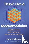 Mubeen, Junaid - Think Like a Mathematician: Simple Tools for Complex Everyday Problems