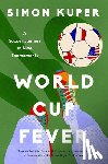 Kuper, Simon - World Cup Fever: A Soccer Journey in Nine Tournaments