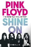 Blake, Mark - Pink Floyd: Shine on: The Definitive Oral History