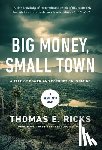 Ricks, Thomas E. - Big Money, Small Town