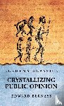 Edward Bernays - Crystallizing Public Opinion