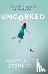 Stephens, Mary Alice - Uncorked: A Memoir of Letting Go and Starting Over