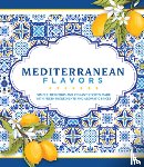 Publications International Ltd - Mediterranean Flavors: Simple, Delicious and Vibrant Recipes Made with Fresh Ingredients and Aromatic Spices