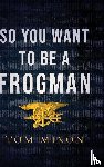 Mixon, Tom - So You Want To Be a Frogman