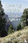 Reynolds, Claudia Turner - Come, Let Me Paint You a Memory