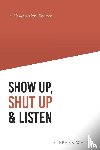 White, Stephen - Show Up, Shut Up and Listen