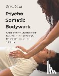 Deva, Anya - Psycho Somatic Bodywork: Illustrated Guide to Healing with Vedic Thai Massage, Meridians, and Marma Therapy