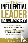 Anderson, Rhonda - The Influential Leader Blueprint: Action-Oriented Strategies to Enhance Your Leadership Capabilities & Drive Your Team to Peak Performance