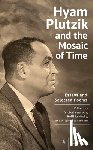 Aarons, Victoria - Hyam Plutzik and the Mosaic of Time: Essays and Selected Poems