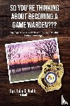 Webb, Sgt. John G. - So You're Thinking About Becoming a Game Warden???