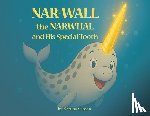 Gipson, Katrina - Nar-Wall the Narwhal and His Special Tooth