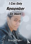 Taylor, Brenda - I Can Only Remember So Much