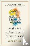 DeYmaz, Mark - Make Me an Instrument of Your Peace