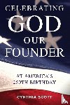 Scott, Cynthia - Celebrating GOD, Our FOUNDER at America's 250th Birthday