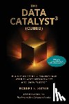 Seiner, Robert S. - The Data Catalyst³ (Cubed)