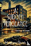 Booth, Matthew - A Sudden Vengeance