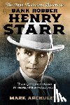 Archuleta, Mark - The Reel Thrilling Events of Bank Robber Henry Starr: From Gentleman Bandit to Movie Star and Back Again