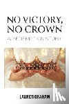 Graham, Lauren - No Victory, No Crown: A Redemption Story