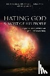 Goetz, Chef Tom - Hating God & Most of His People: The Story of Kay Arthur's Son from Hating to Healing