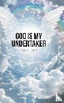 Spence, Dwayne R - God Is My Undertaker
