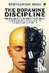 Radheshyam More - The Dopamine Discipline: The Proven Path to Detox Your Brain, Overcome PMO, and Live with Clarity and Strength