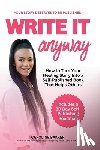 Bakker, Caroline - Write It Anyway: How to Turn Your Healing Story Into a Self Published Book That Helps Others