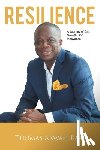 Acquaye-Awah, John - Resilience: A Journey of Grit, Growth, and Innovation: Thomas Akwasi Baafi