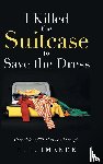 Imende, E. J. - I Killed the Suitcase to Save the Dress