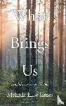 James, Melinda Elise - What Brings Us