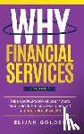 Golden, Elijah - Why Financial Services, Volume 1: Take Ownership of Your Future and Unlock the Success Blueprint to Generational Wealth