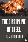 Roth, LTC Michael - The Discipline of Steel