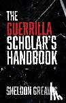 Greaves, Sheldon - The Guerrilla Scholar's Handbook, A guide to the pursuit of learning for pleasure, empowerment, and changing the world.