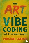 Owens, Vincent - The Art of Vibe Coding (Let the Creators Create)