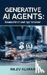Rajiv Kumar - Generative AI Agents: Foundations and Applications