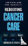 Flora, Douglas B. - Rebooting Cancer Care, Can AI Make Care More Human Again?