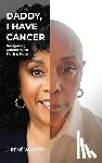 Walker, J. René - Daddy, I Have Cancer, Navigating Cancer With Faith & Hope