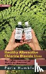 Humble, Paris - Healthy Alternative Chlorine Dioxide Uses, Non-pharmacological Health Restoration 2nd Edition