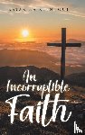 Reynhout, Katarina - An Incorruptible Faith