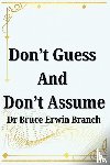 Branch, Bruce Erwin - Don't Guess And Don't Assume