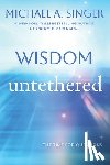 Singer, Michael A. - Wisdom Untethered: The Time for Questions