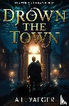 Yaeger, A. L. - Drown the Town